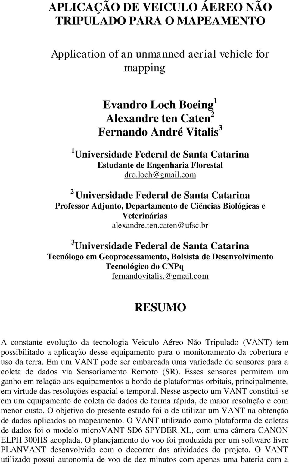 ten.caten@ufsc.br 3 Universidade Federal de Santa Catarina Tecnólogo em Geoprocessamento, Bolsista de Desenvolvimento Tecnológico do CNPq fernandovitalis.@gmail.