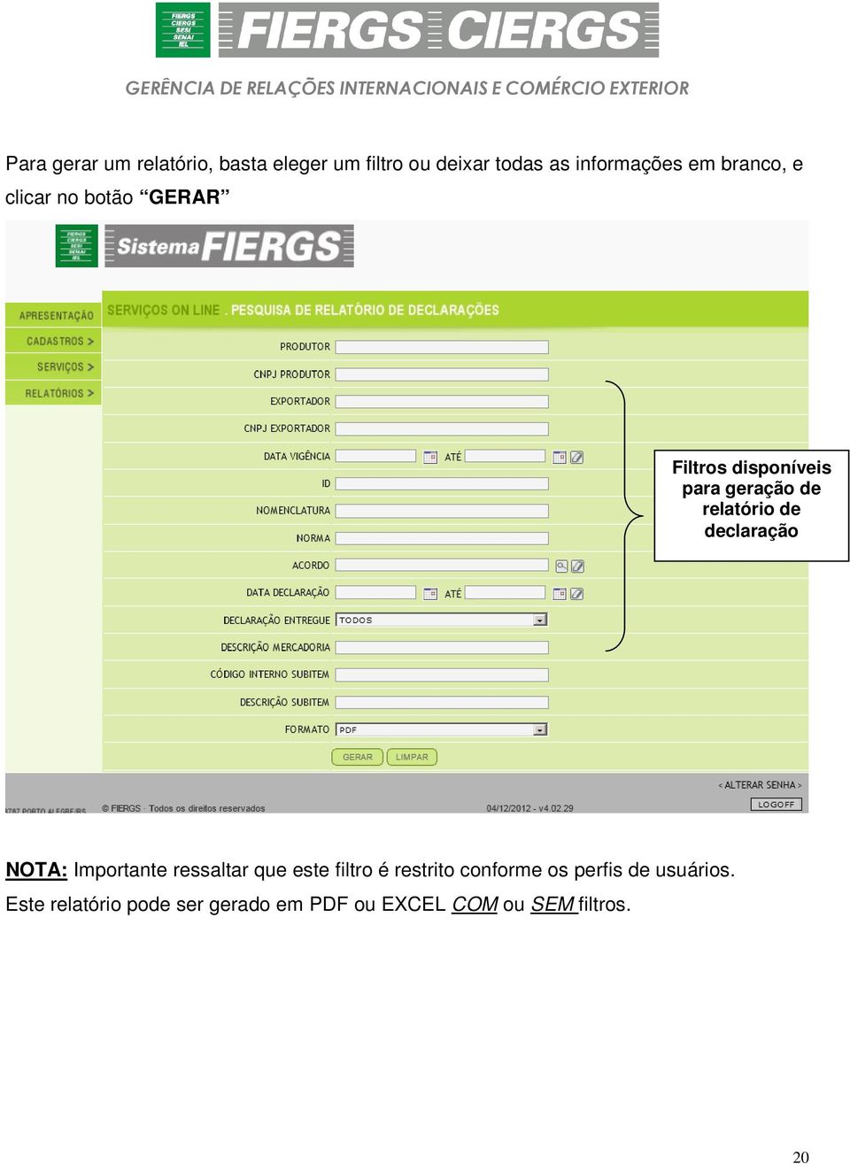 declaração NOTA: Importante ressaltar que este filtro é restrito conforme os