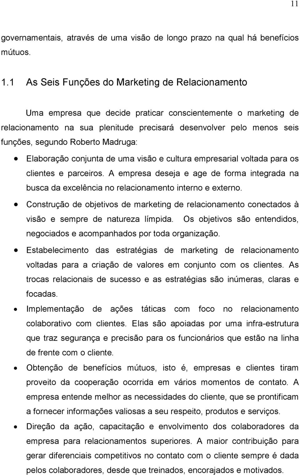 Roberto Madruga: Elaboração conjunta de uma visão e cultura empresarial voltada para os clientes e parceiros.