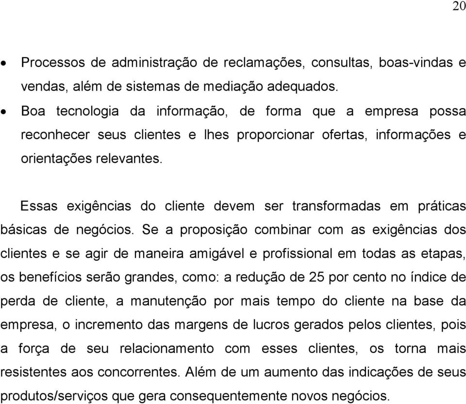 Essas exigências do cliente devem ser transformadas em práticas básicas de negócios.