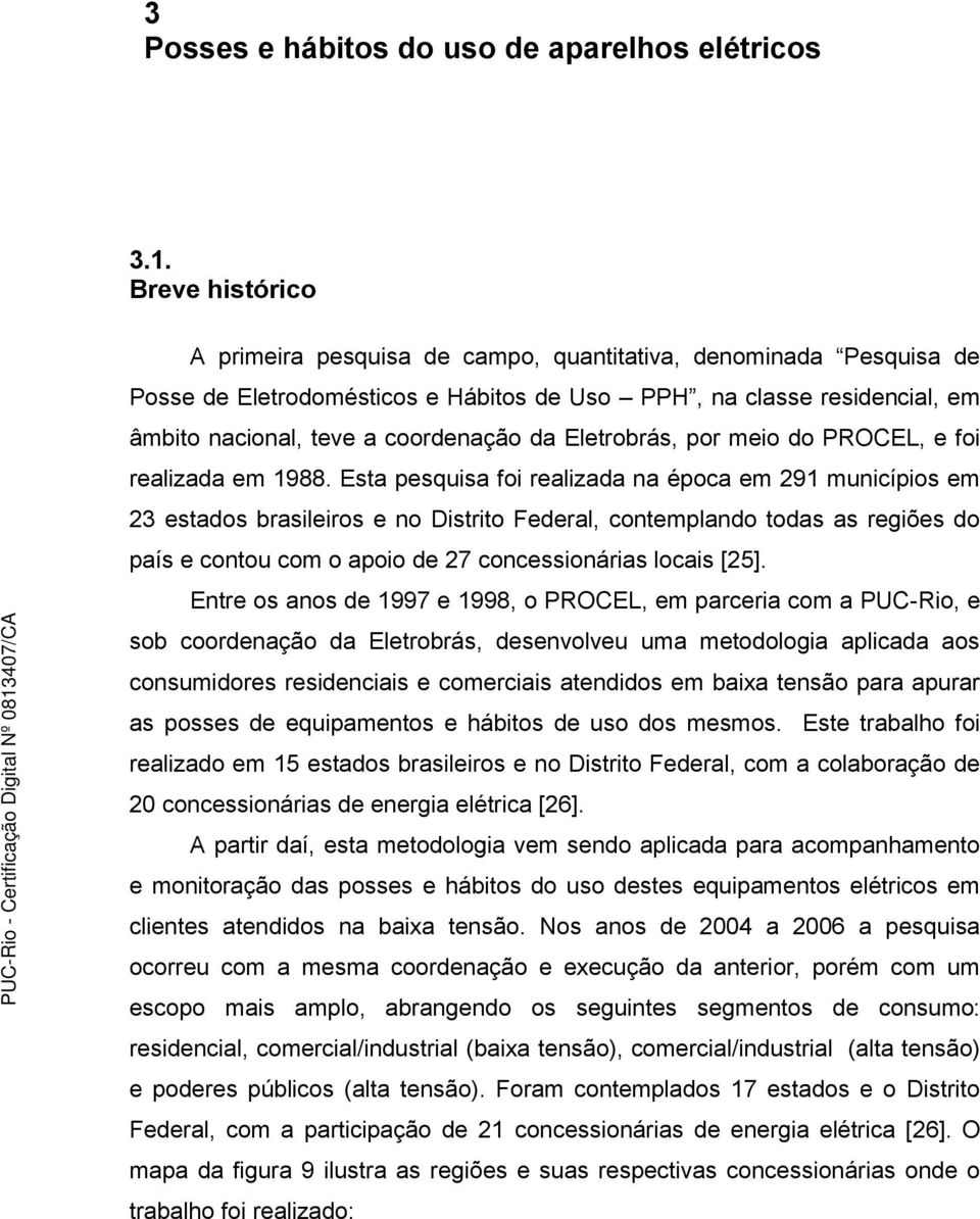 Eletrobrás, por meio do PROCEL, e foi realizada em 1988.