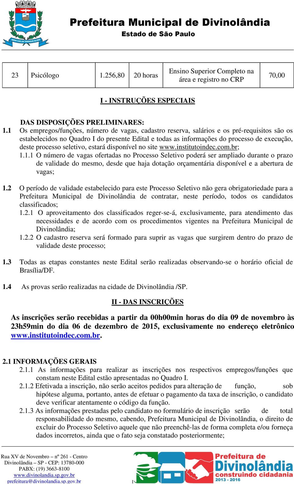 seletivo, estará disponível no site www.institutoindec.com.br;.