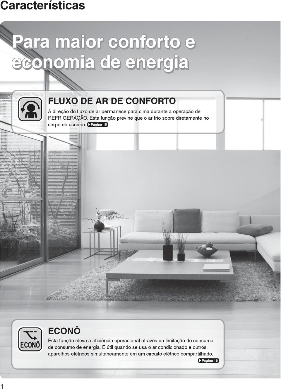 Página 15 ECONÔ Esta função eleva a efi ciência operacional através da limitação do consumo de consumo de energia.