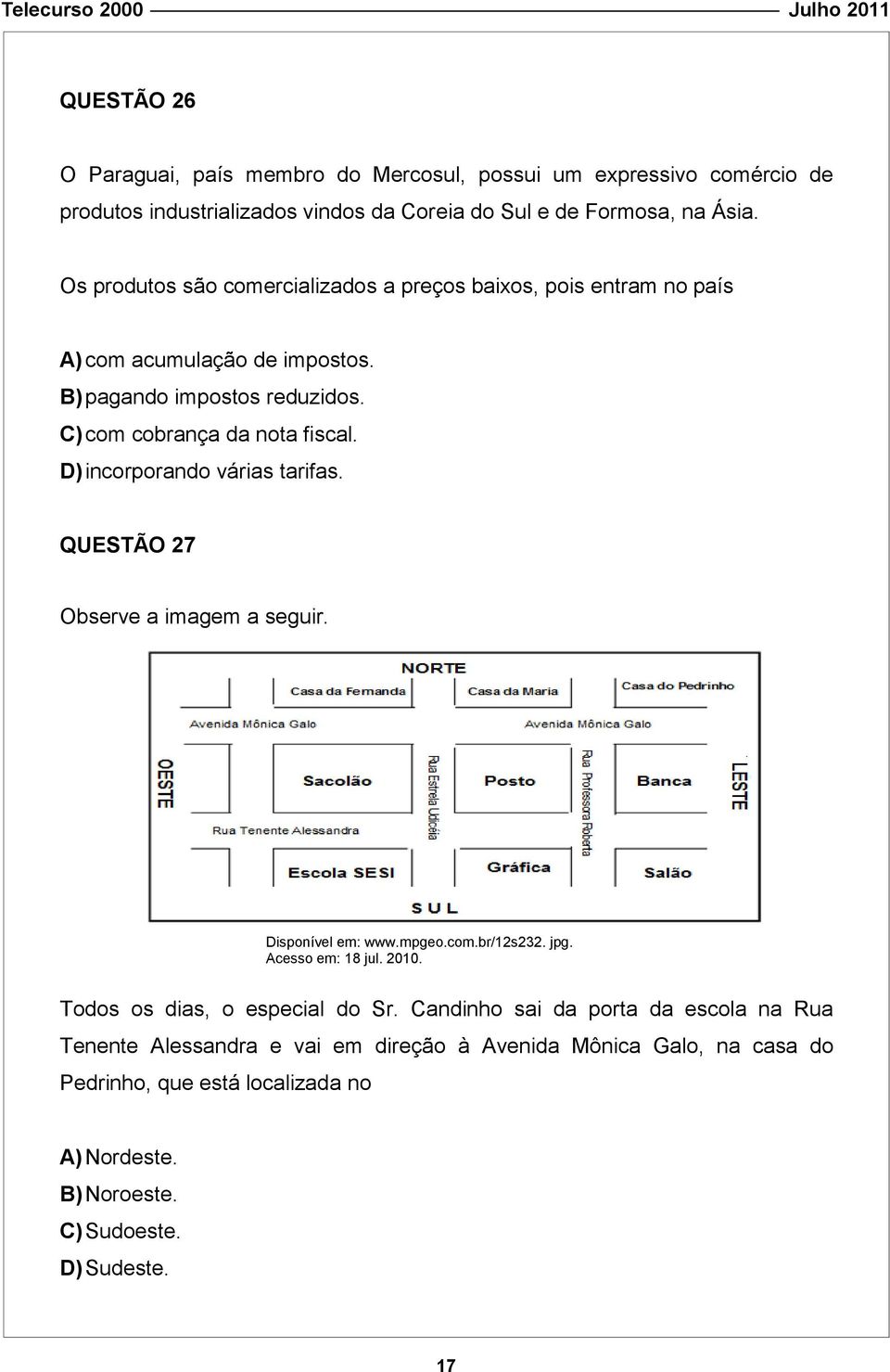 D) incorporando várias tarifas. QUESTÃO 27 Observe a imagem a seguir. Disponível em: www.mpgeo.com.br/12s232. jpg. Acesso em: 18 jul. 2010. Todos os dias, o especial do Sr.