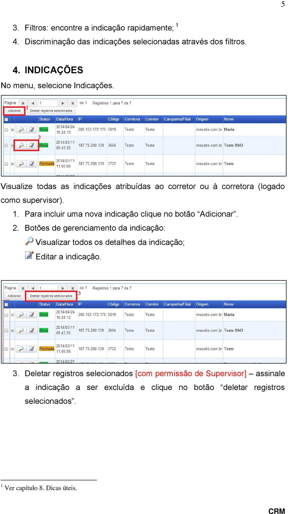 Para incluir uma nova indicação clique no botão Adicionar. 2.