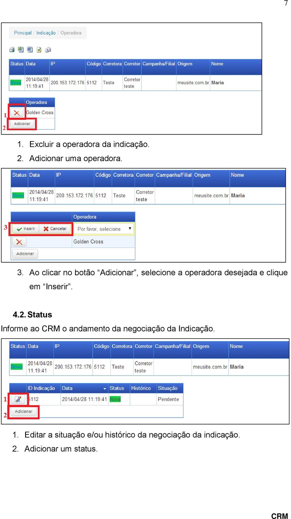 Inserir. 4.2. Status Informe ao o andamento da negociação da Indicação. 1.