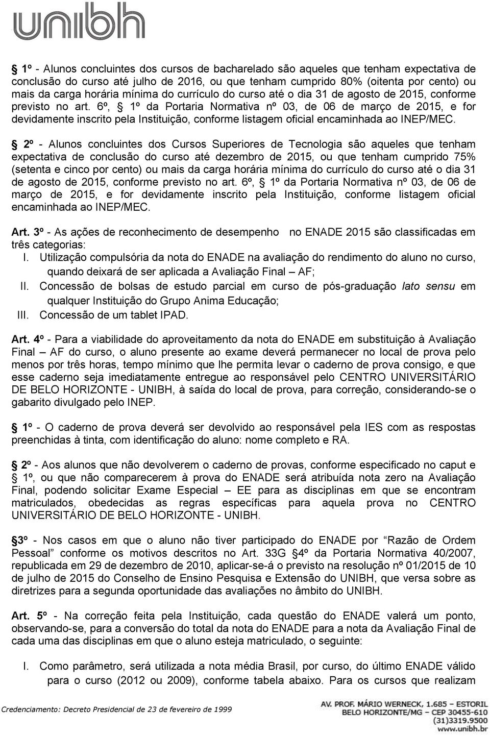 6º, 1º da Portaria Normativa nº 03, de 06 de março de 2015, e for devidamente inscrito pela Instituição, conforme listagem oficial encaminhada ao INEP/MEC.