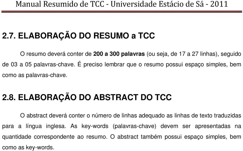 ELABORAÇÃO DO ABSTRACT DO TCC O abstract deverá conter o número de linhas adequado as linhas de texto traduzidas para a língua