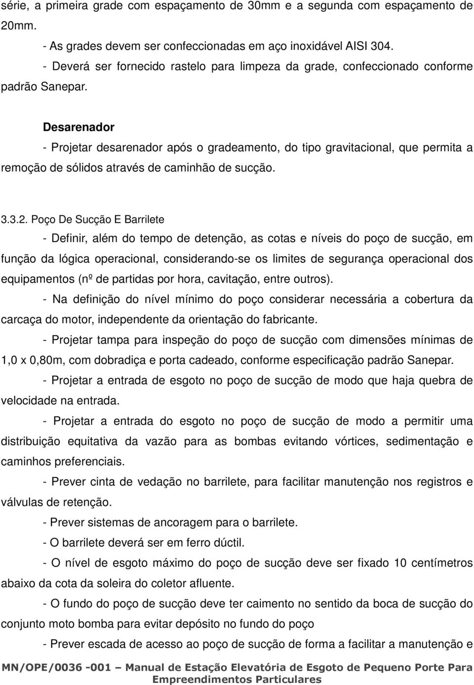 Desarenador - Projetar desarenador após o gradeamento, do tipo gravitacional, que permita a remoção de sólidos através de caminhão de sucção. 3.3.2.