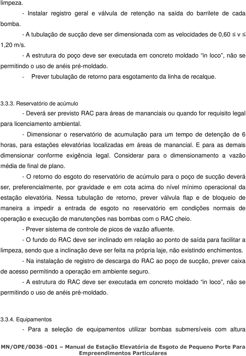 3.3. Reservatório de acúmulo - Deverá ser previsto RAC para áreas de mananciais ou quando for requisito legal para licenciamento ambiental.