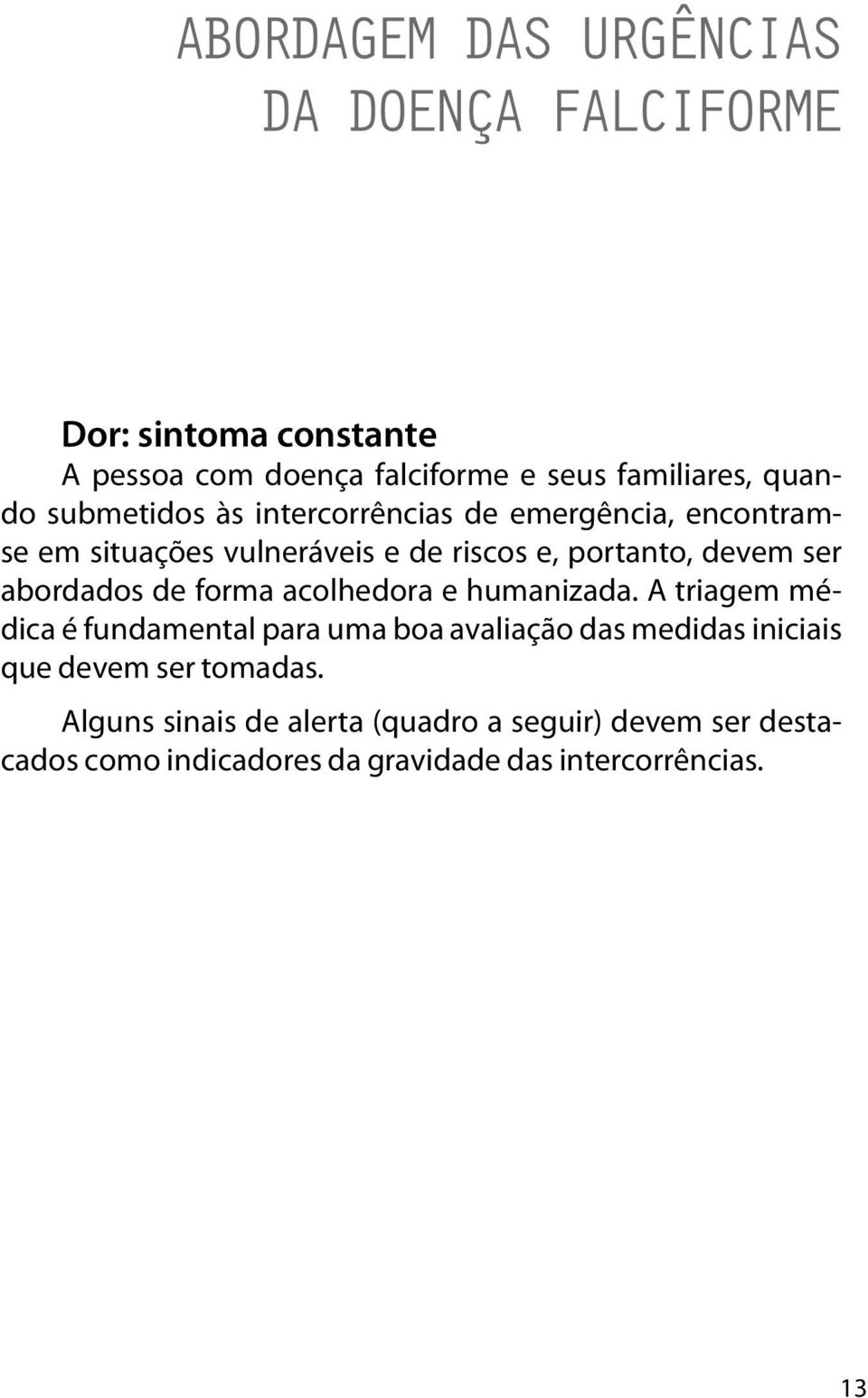 abordados de forma acolhedora e humanizada.