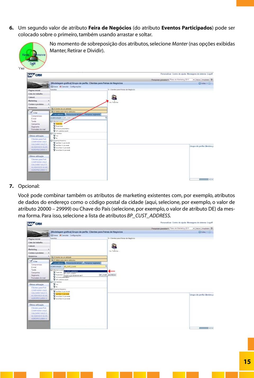 Opcional: Você pode combinar também os atributos de marketing existentes com, por exemplo, atributos de dados do endereço como o código postal da cidade