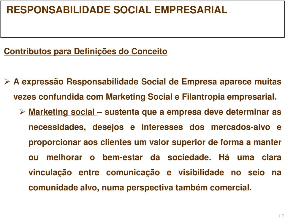 Marketing social sustenta que a empresa deve determinar as necessidades, desejos e interesses dos mercados-alvo e