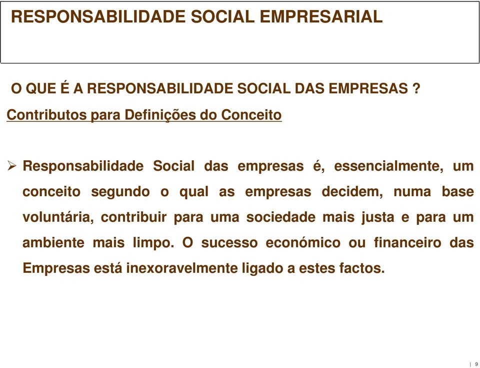 essencialmente, um conceito segundo o qual as empresas decidem, numa base voluntária,