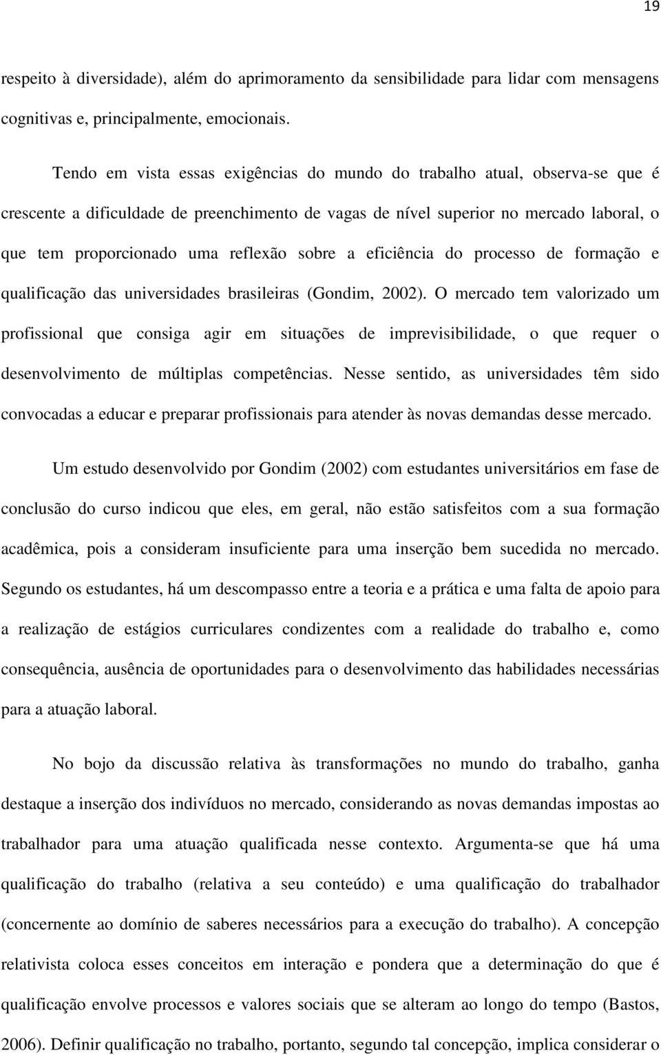 reflexão sobre a eficiência do processo de formação e qualificação das universidades brasileiras (Gondim, 2002).