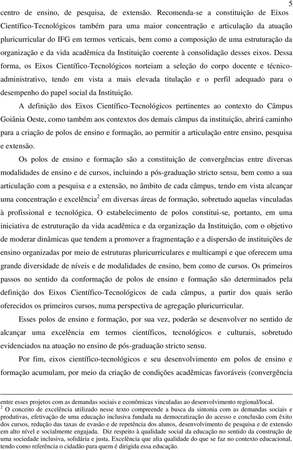 estruturação da organização e da vida acadêmica da Instituição coerente à consolidação desses eixos.