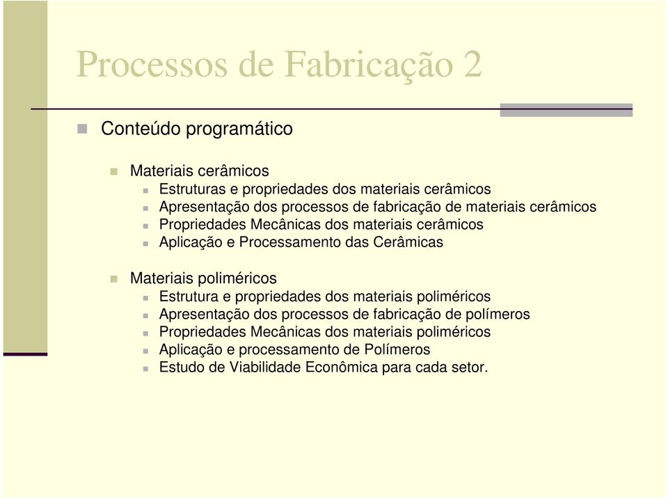 Cerâmicas Materiais poliméricos Estrutura e propriedades dos materiais poliméricos Apresentação dos processos de fabricação de