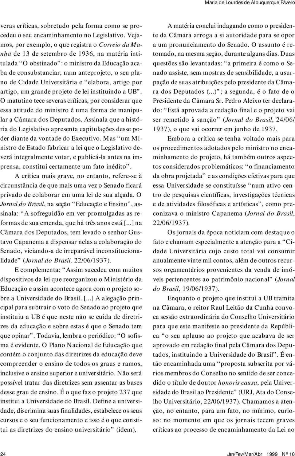 Cidade Universitária e elabora, artigo por artigo, um grande projeto de lei instituindo a UB.