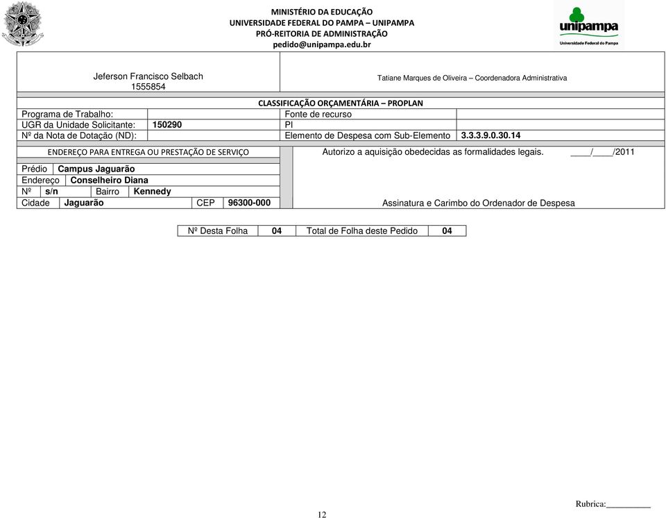 14 ENDEREÇO PARA ENTREGA OU PRESTAÇÃO DE SERVIÇO Prédio Campus Jaguarão Endereço Conselheiro Diana Nº s/n Bairro Kennedy Cidade Jaguarão CEP