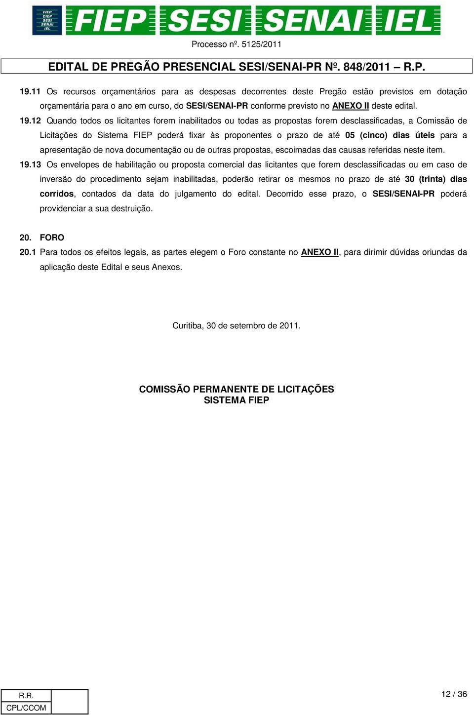 úteis para a apresentação de nova documentação ou de outras propostas, escoimadas das causas referidas neste item. 19.