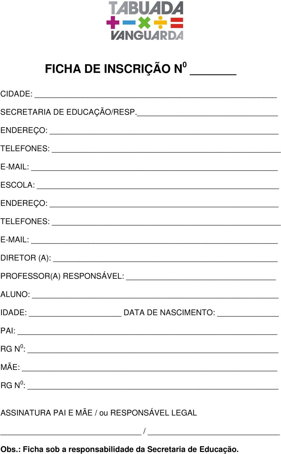 PROFESSOR(A) RESPONSÁVEL: ALUNO: IDADE: DATA DE NASCIMENTO: PAI: RG N 0 : MÃE: RG N