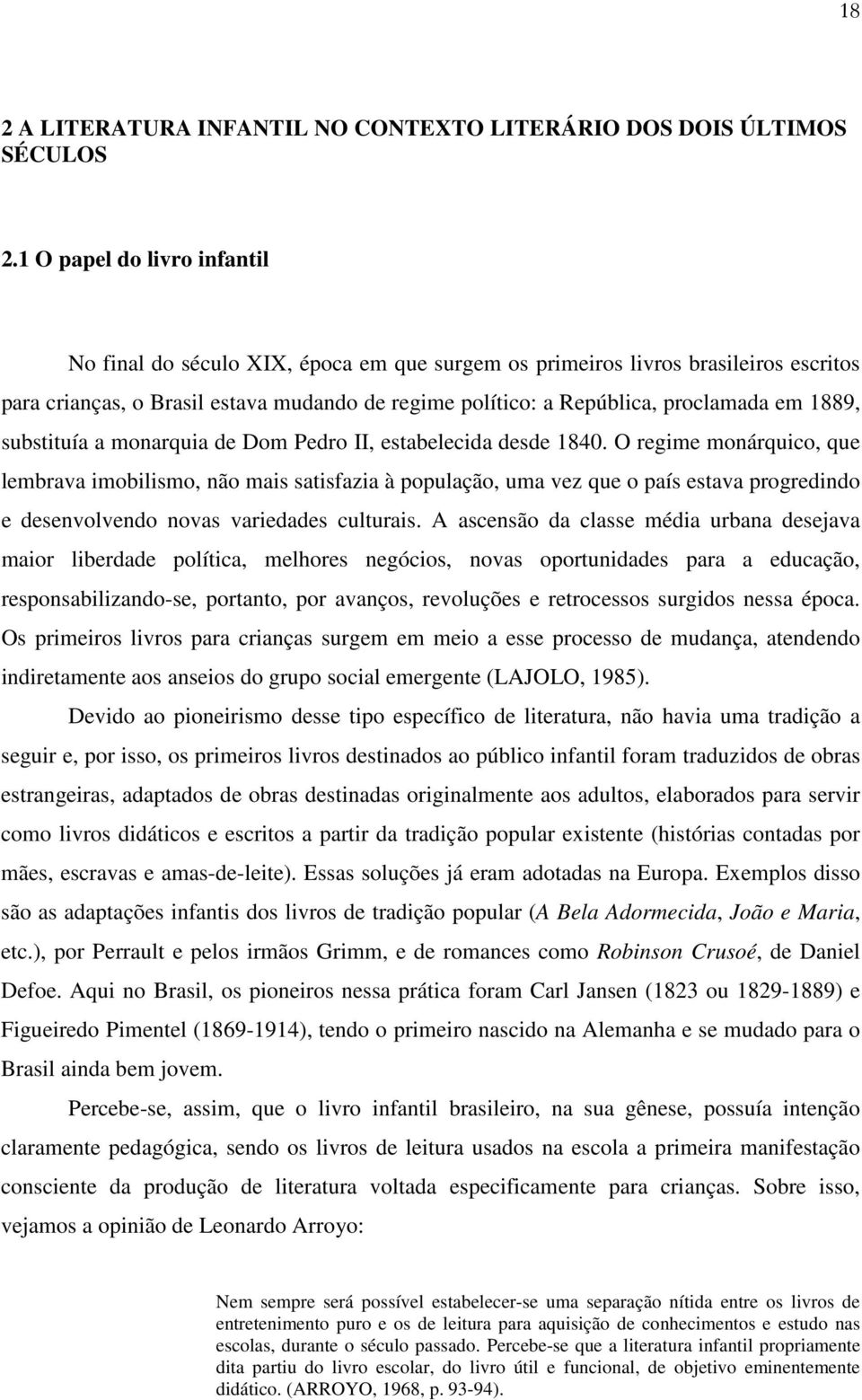 1889, substituía a monarquia de Dom Pedro II, estabelecida desde 1840.