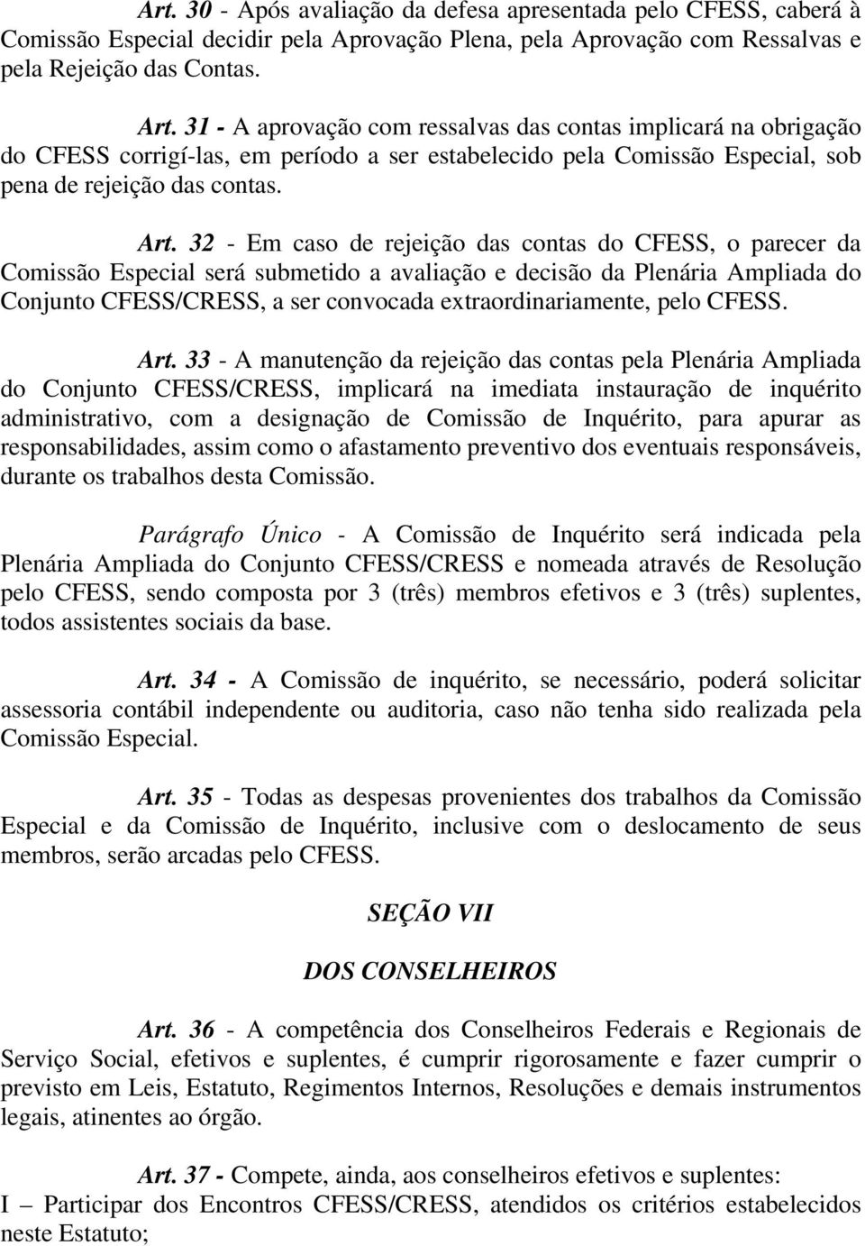 32 - Em caso de rejeição das contas do CFESS, o parecer da Comissão Especial será submetido a avaliação e decisão da Plenária Ampliada do Conjunto CFESS/CRESS, a ser convocada extraordinariamente,