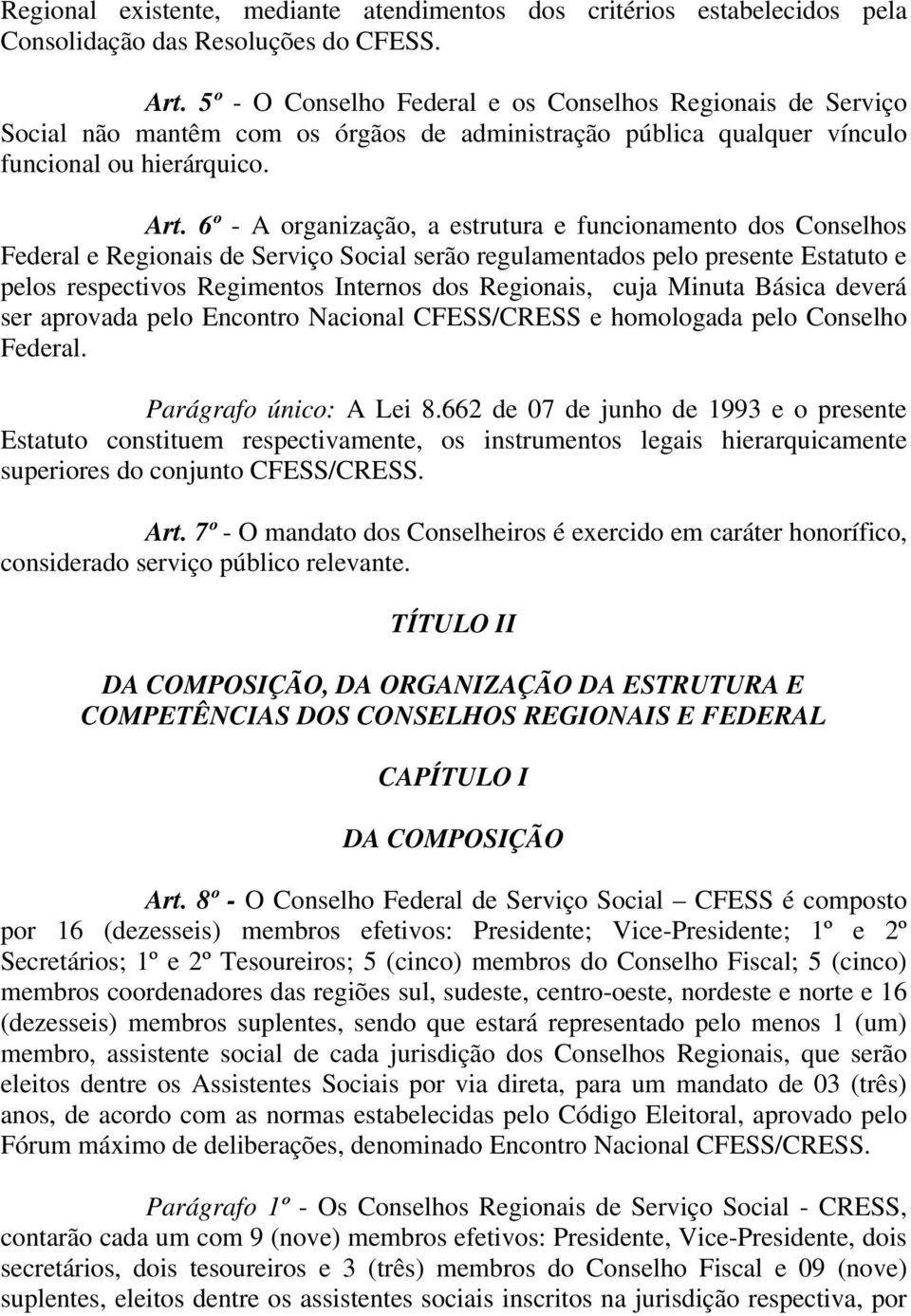 6º - A organização, a estrutura e funcionamento dos Conselhos Federal e Regionais de Serviço Social serão regulamentados pelo presente Estatuto e pelos respectivos Regimentos Internos dos Regionais,