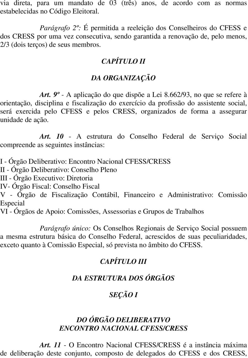 CAPÍTULO II DA ORGANIZAÇÃO Art. 9º - A aplicação do que dispõe a Lei 8.