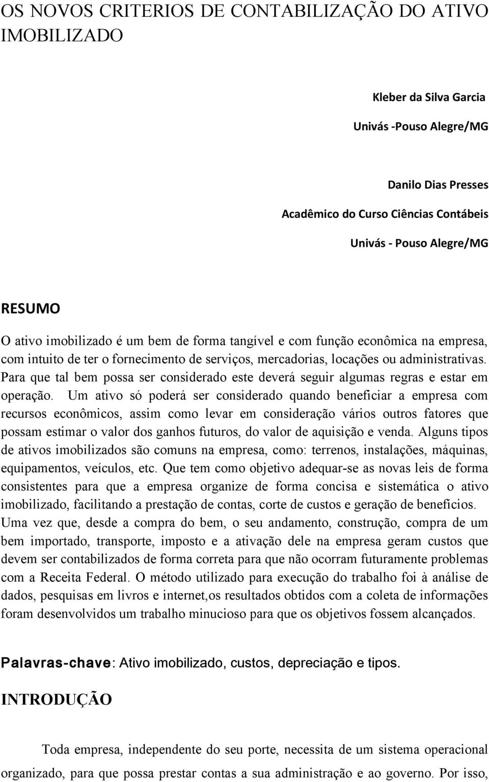 Para que tal bem possa ser considerado este deverá seguir algumas regras e estar em operação.