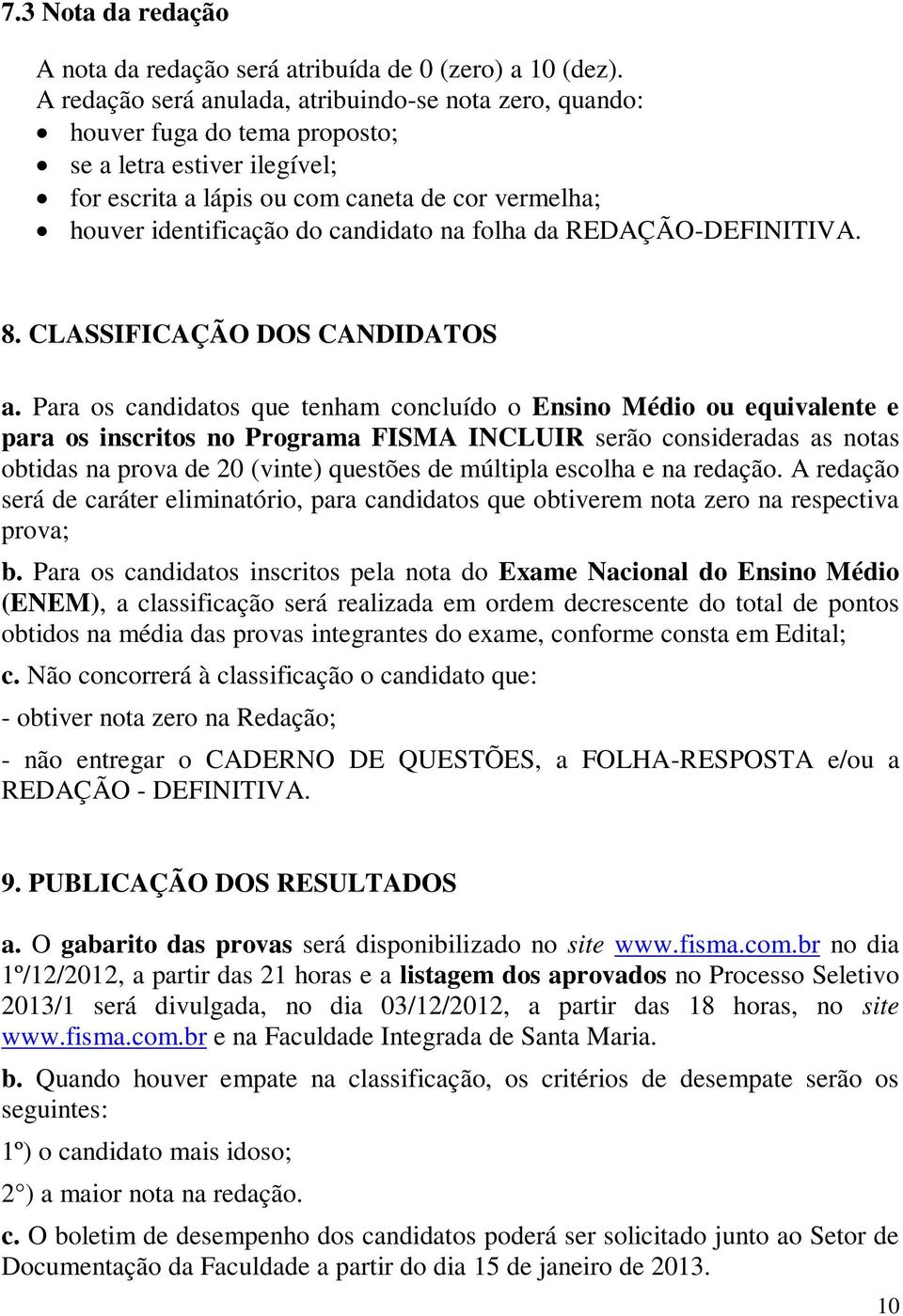 candidato na folha da REDAÇÃO-DEFINITIVA. 8. CLASSIFICAÇÃO DOS CANDIDATOS a.