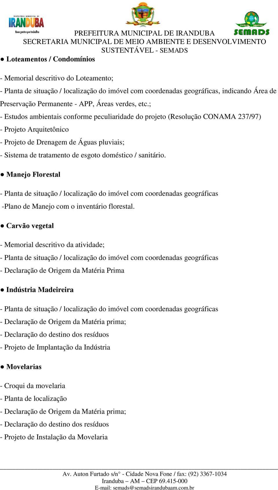 sanitário. Manejo Florestal -Plano de Manejo com o inventário florestal.