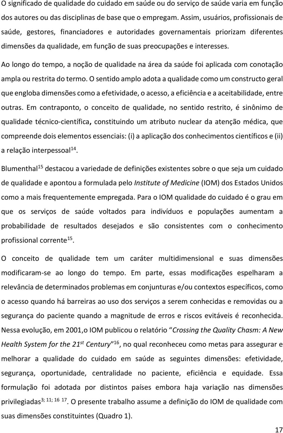 Ao longo do tempo, a noção de qualidade na área da saúde foi aplicada com conotação ampla ou restrita do termo.