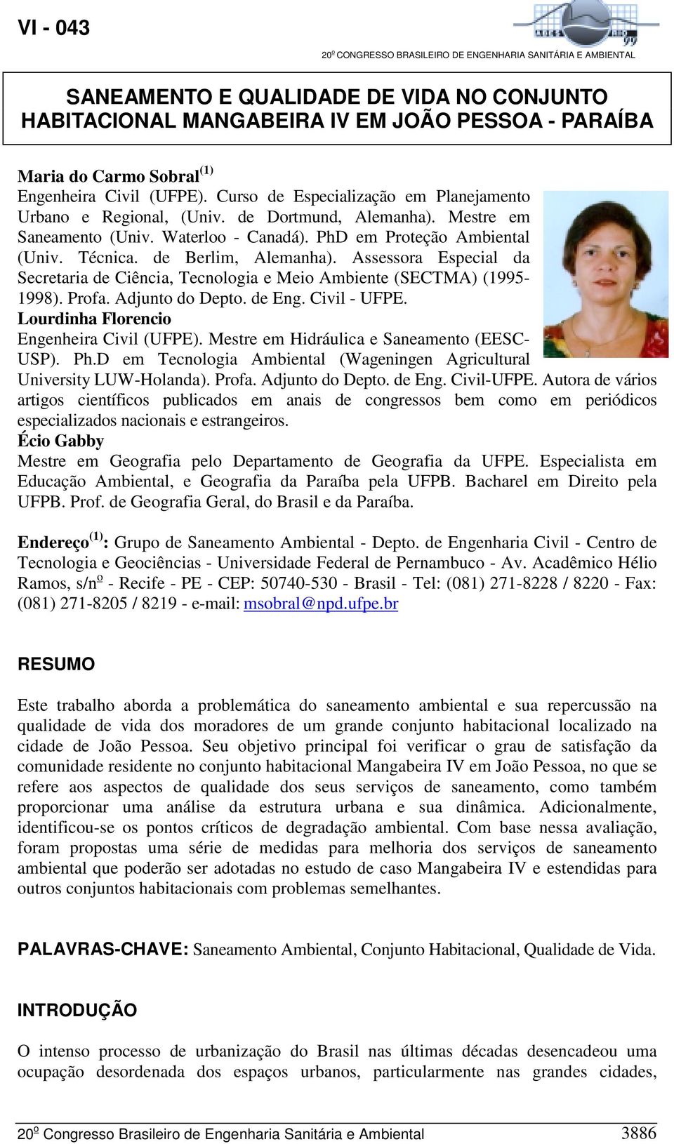 de Berlim, Alemanha). Assessora Especial da Secretaria de Ciência, Tecnologia e Meio Ambiente (SECTMA) (1995-1998). Profa. Adjunto do Depto. de Eng. Civil - UFPE.