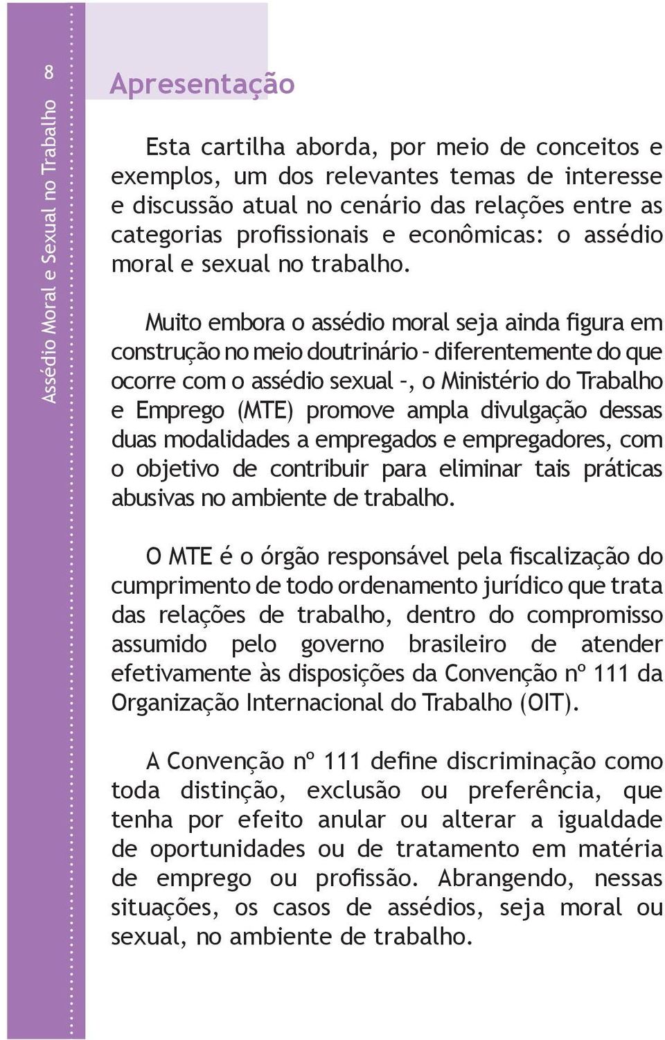 empregadores, com o objetivo de contribuir para eliminar tais práticas abusivas no ambiente de trabalho.