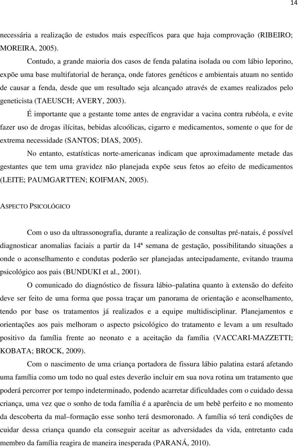 desde que um resultado seja alcançado através de exames realizados pelo geneticista (TAEUSCH; AVERY, 2003).