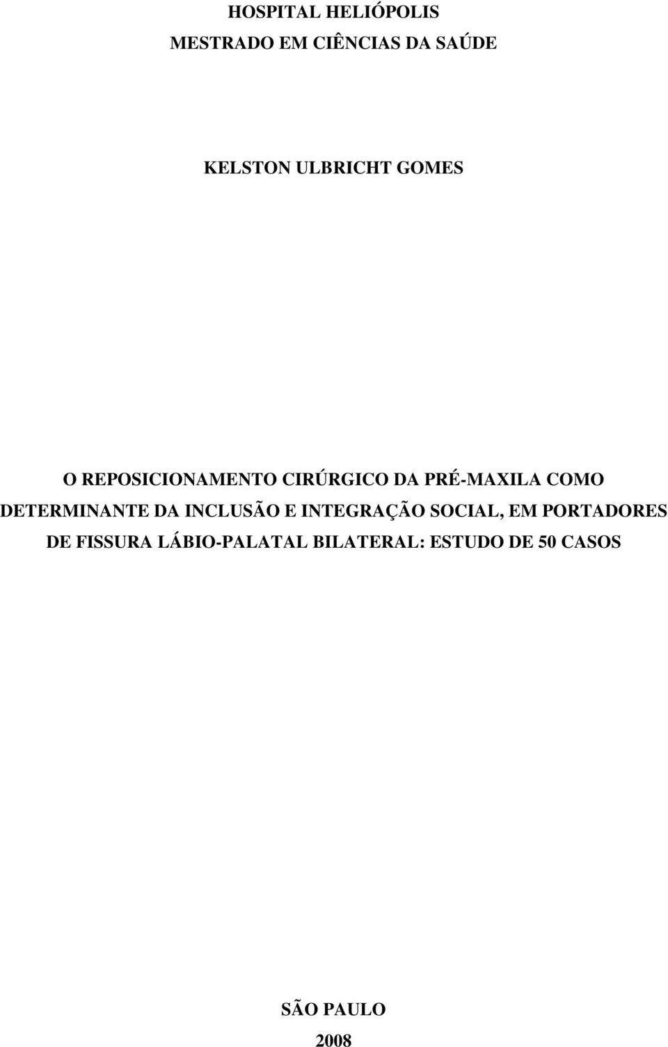 DETERMINANTE DA INCLUSÃO E INTEGRAÇÃO SOCIAL, EM PORTADORES DE