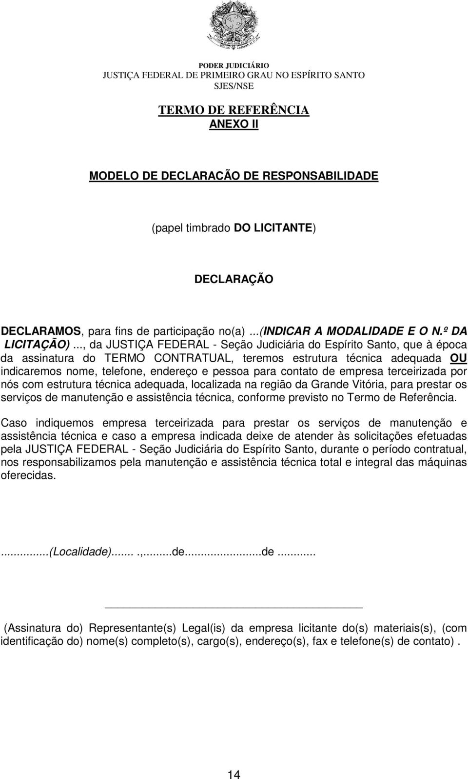 contato de empresa terceirizada por nós com estrutura técnica adequada, localizada na região da Grande Vitória, para prestar os serviços de manutenção e assistência técnica, conforme previsto no