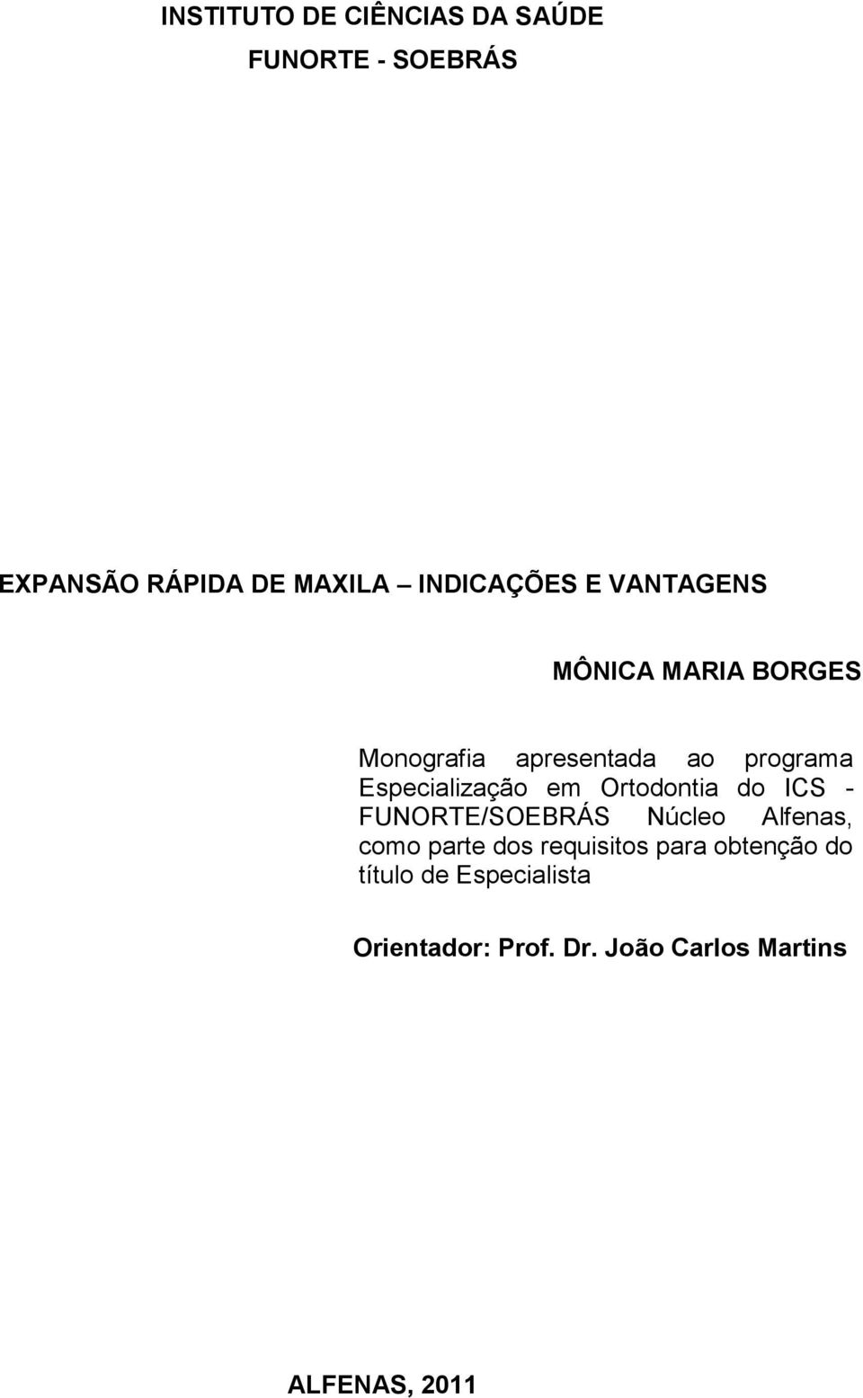 Ortodontia do ICS - FUNORTE/SOEBRÁS Núcleo Alfenas, como parte dos requisitos para