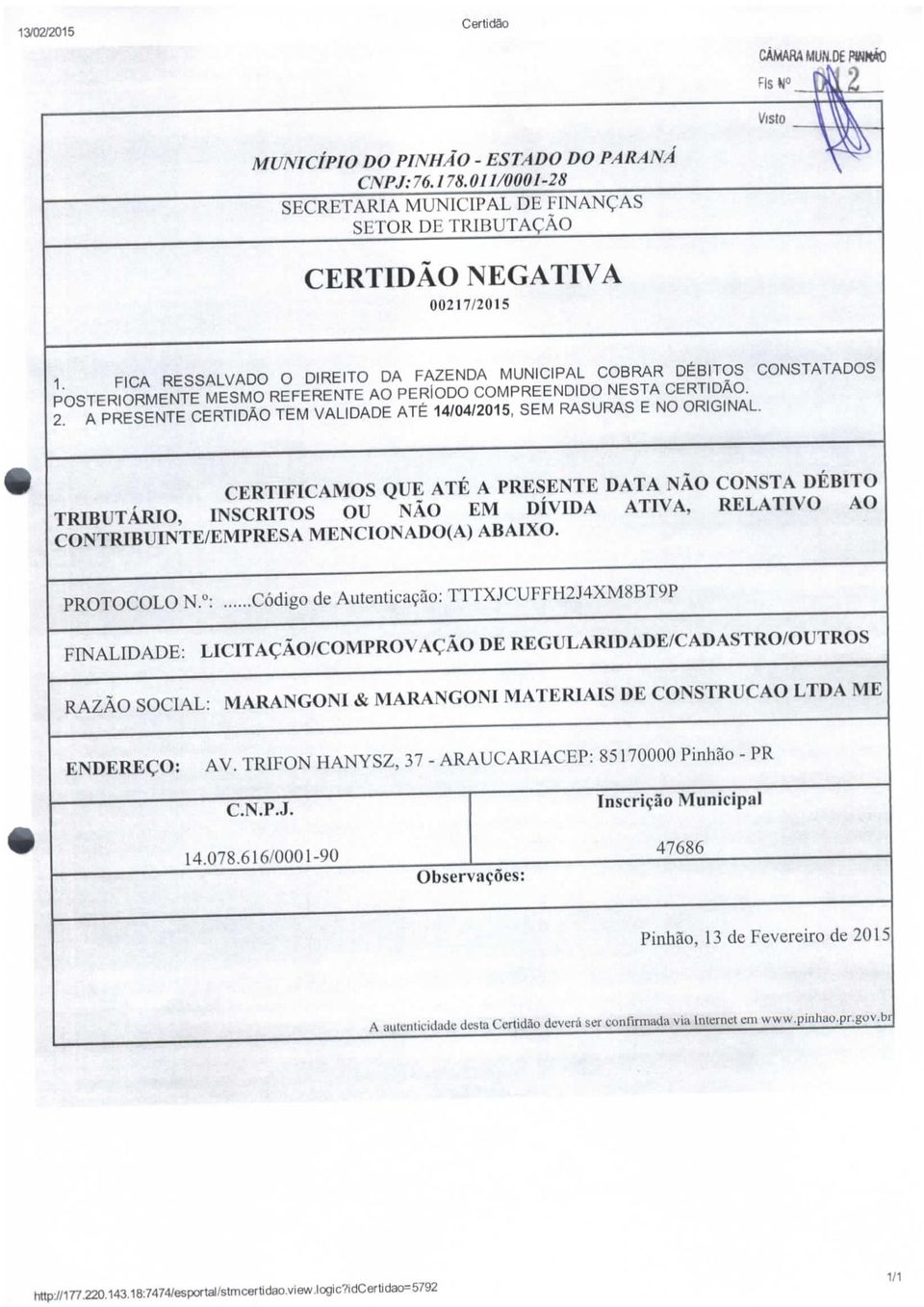 A PRESENTE CERTIDÃO TEM VALIDADE ATÉ 14/04/2015, SEM RASURAS E NO ORIGINAL.