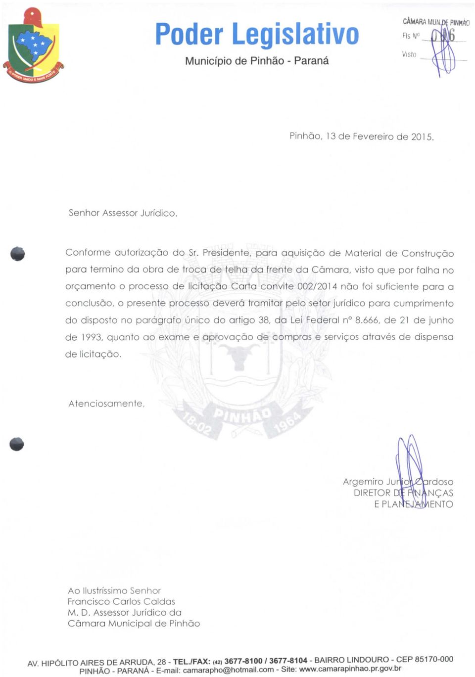 foi suficiente para a conclusão, o presente processo deverá tramitar pelo setor jurídico para cumprimento do disposto no parágrafo único do artigo 38, da Lei Federal n 8.