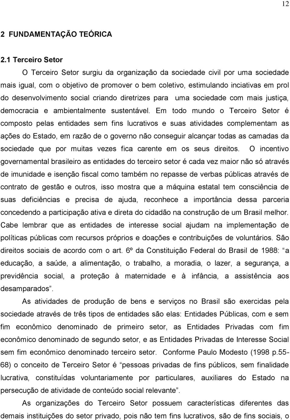 social criando diretrizes para uma sociedade com mais justiça, democracia e ambientalmente sustentável.