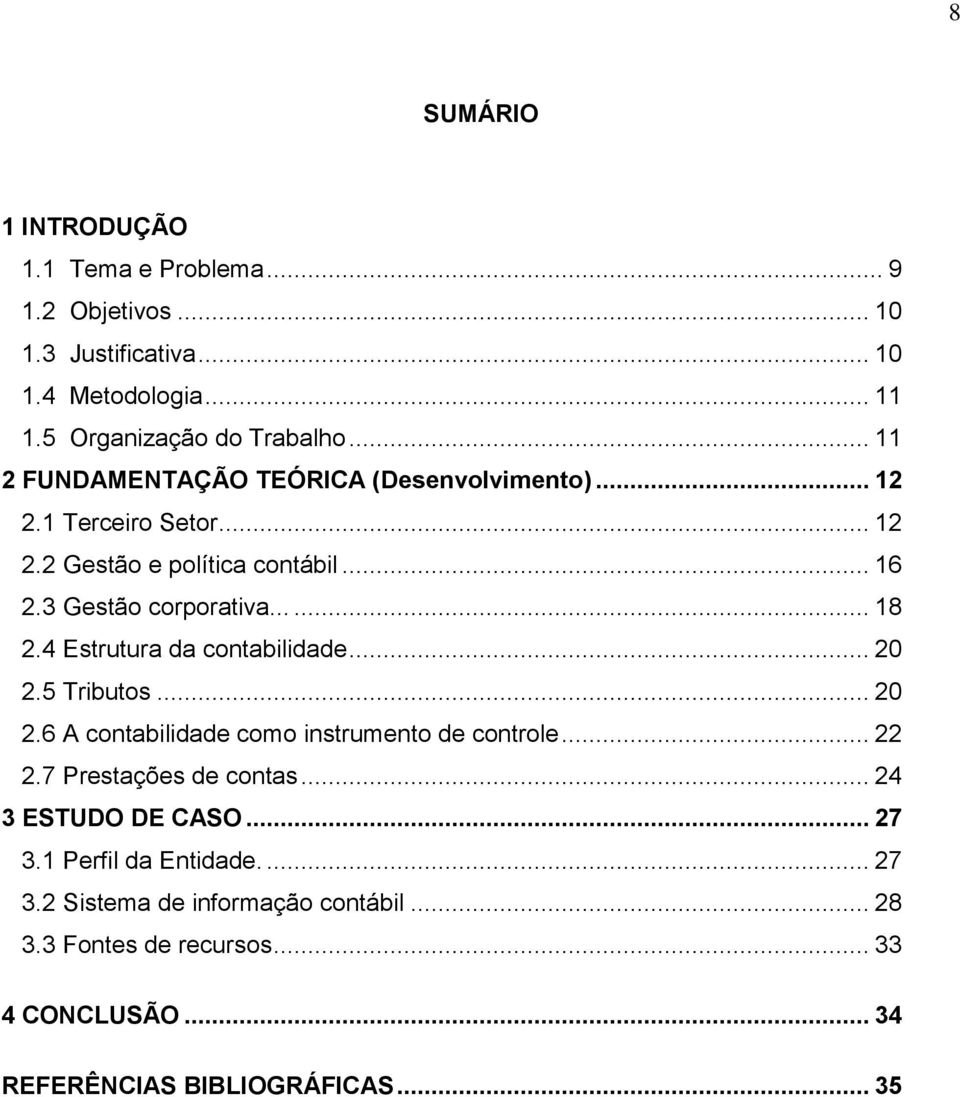 4 Estrutura da contabilidade... 20 2.5 Tributos... 20 2.6 A contabilidade como instrumento de controle... 22 2.7 Prestações de contas.