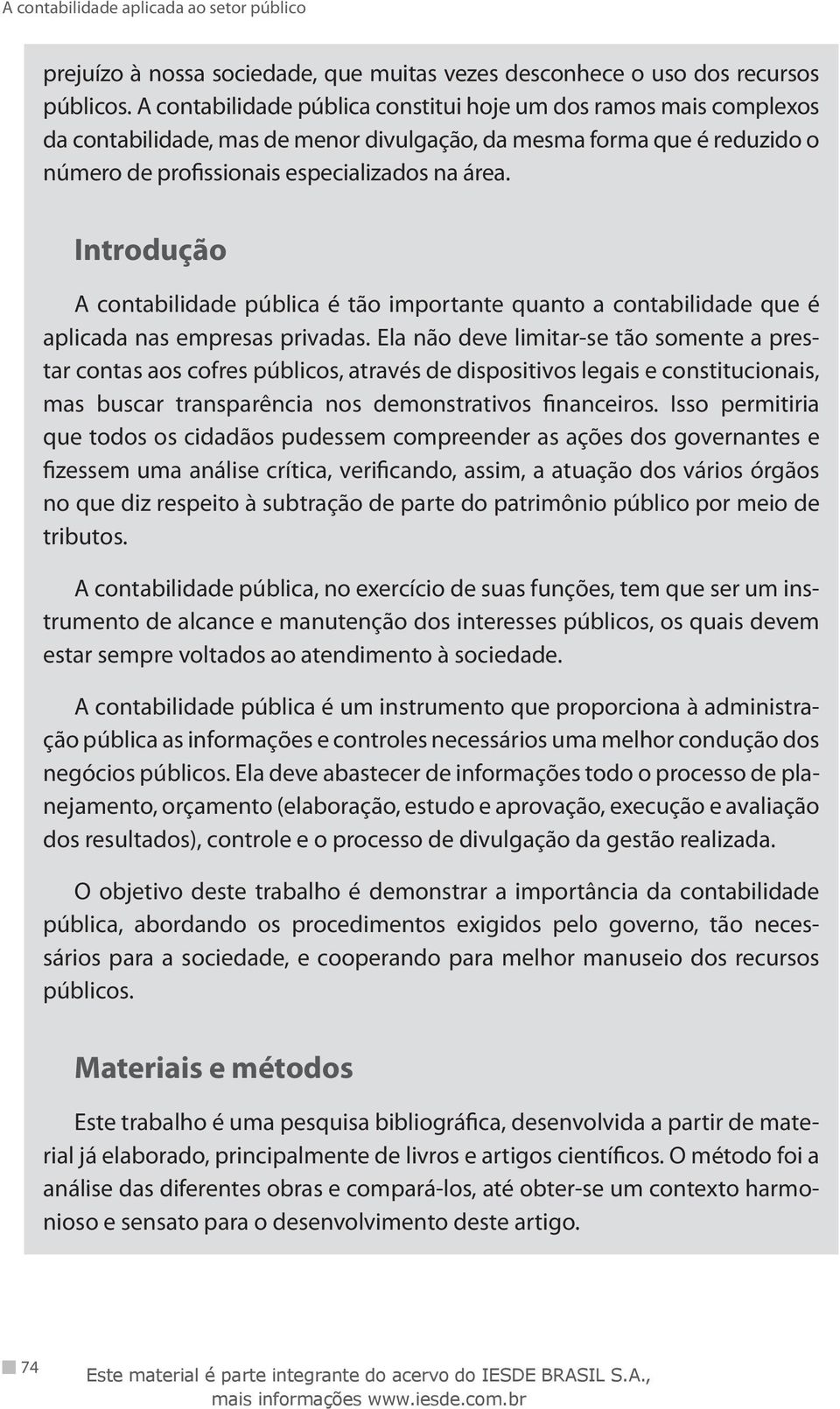 Introdução A contabilidade pública é tão importante quanto a contabilidade que é aplicada nas empresas privadas.