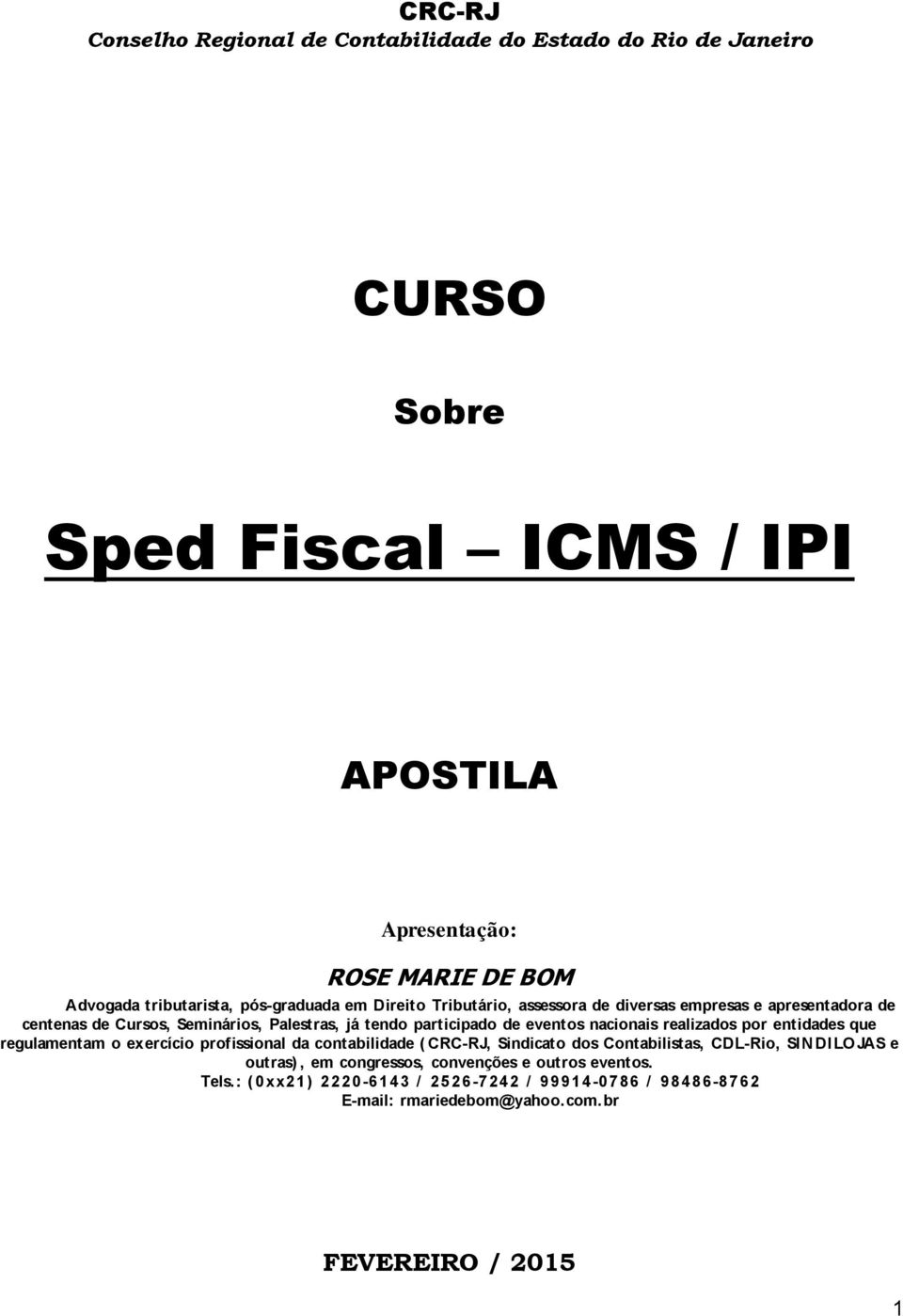 de eventos nacionais realizados por entidades que regulamentam o exercício profissional da contabilidade ( CRC-RJ, Sindicato dos Contabilistas, CDL-Rio, SIN DILO