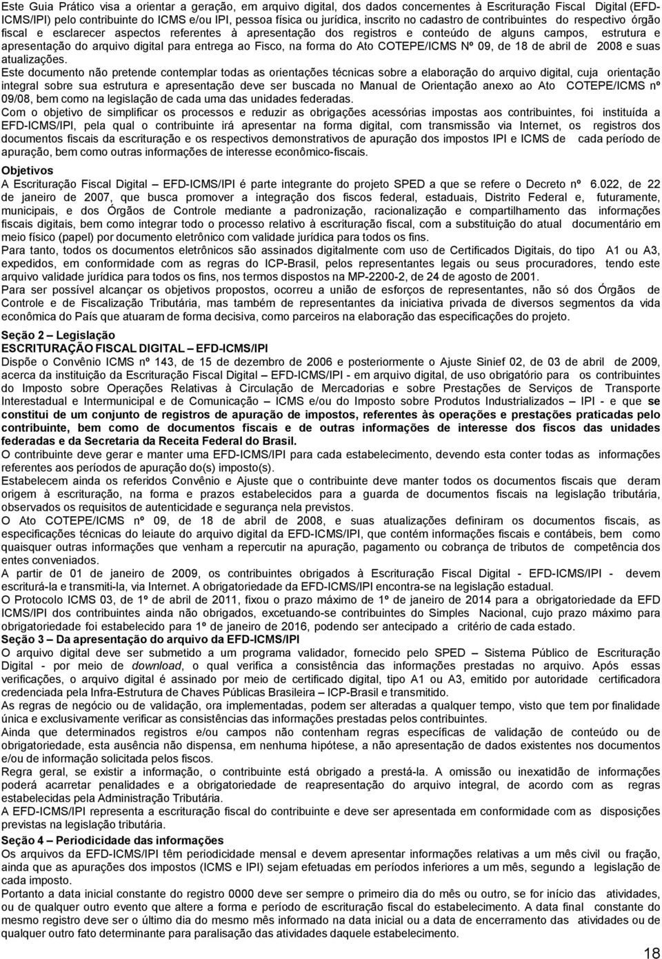 para entrega ao Fisco, na forma do Ato COTEPE/ICMS Nº 09, de 18 de abril de 2008 e suas atualizações.