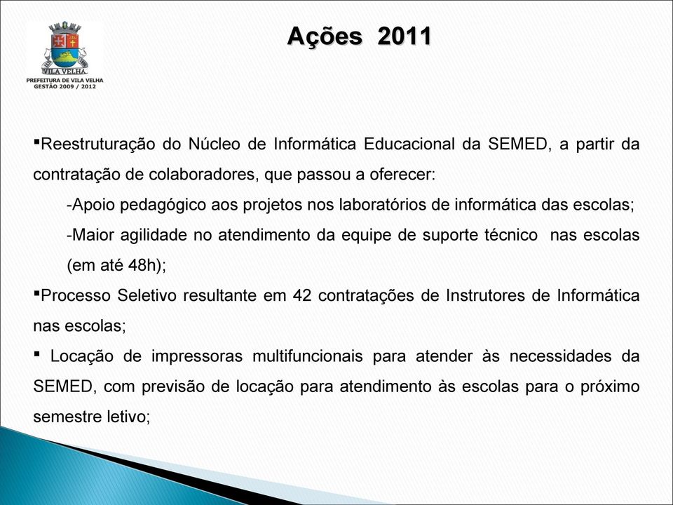 nas escolas (em até 48h); Processo Seletivo resultante em 42 contratações de Instrutores de Informática nas escolas; Locação de