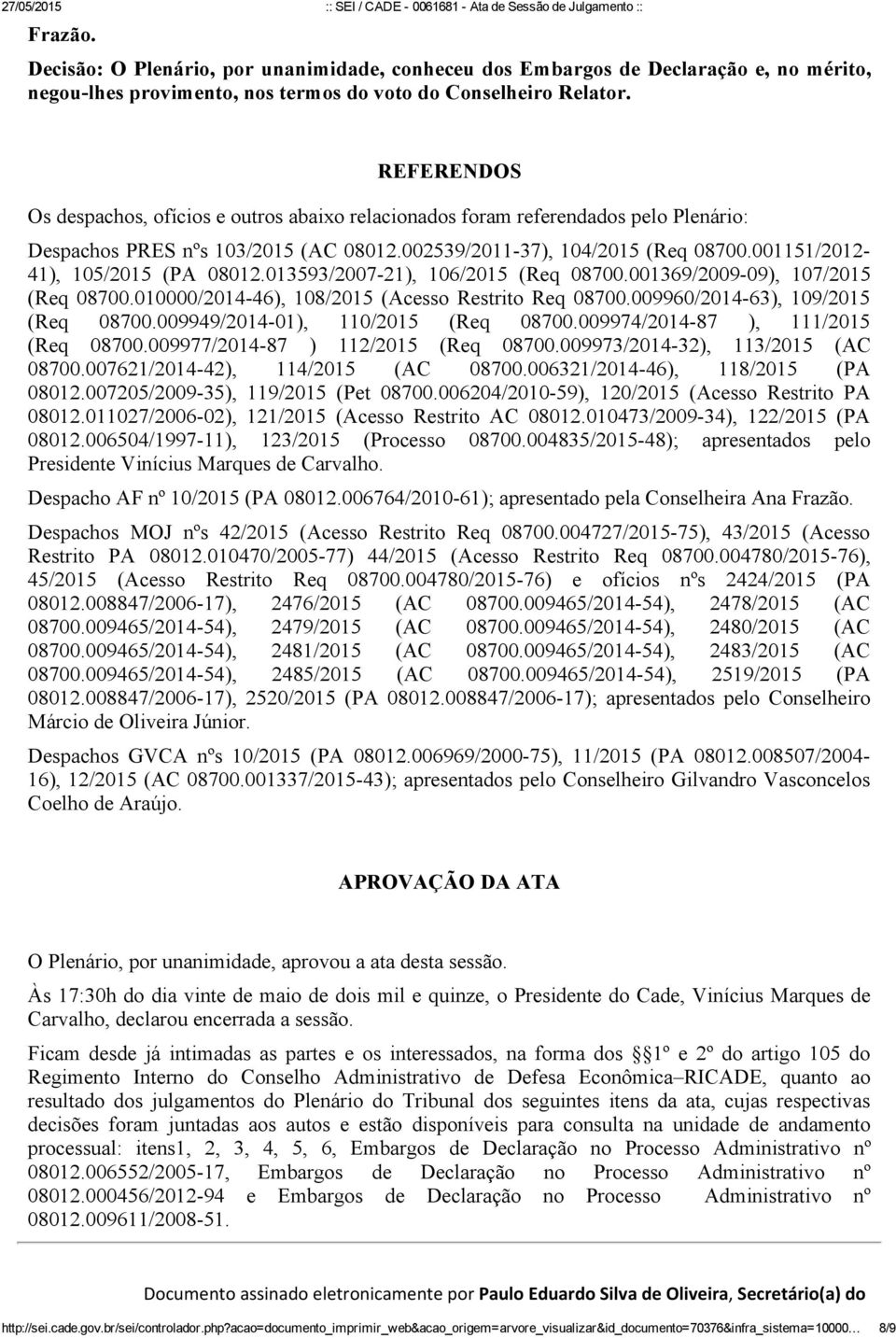 001151/2012 41), 105/2015 (PA 08012.013593/2007 21), 106/2015 (Req 08700.001369/2009 09), 107/2015 (Req 08700.010000/2014 46), 108/2015 (Acesso Restrito Req 08700.009960/2014 63), 109/2015 (Req 08700.