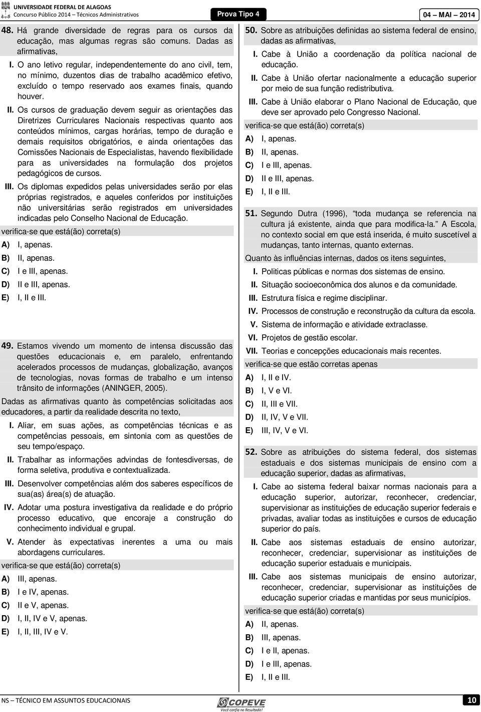 Os cursos de graduação devem seguir as orientações das Diretrizes Curriculares Nacionais respectivas quanto aos conteúdos mínimos, cargas horárias, tempo de duração e demais requisitos obrigatórios,