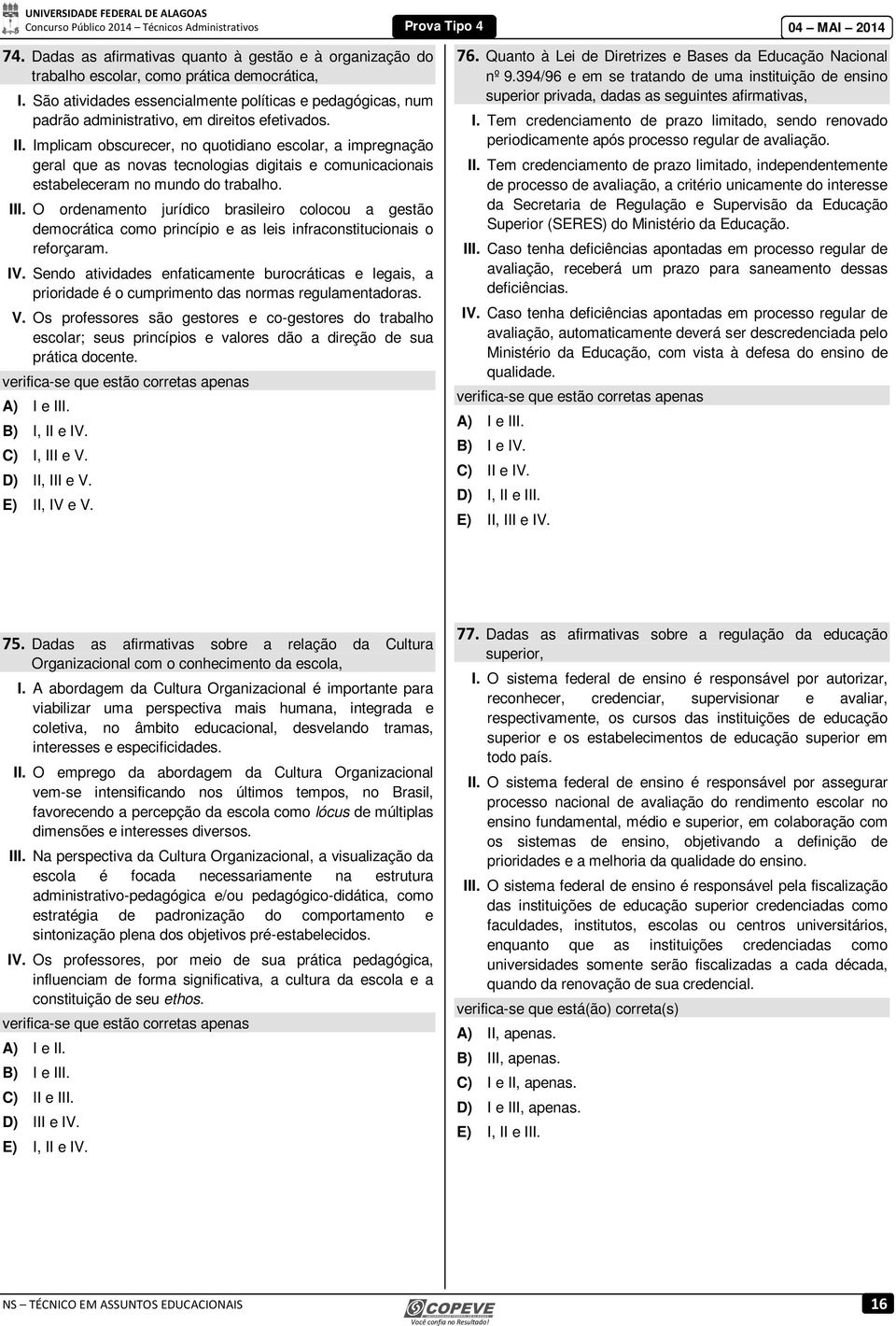 Implicam obscurecer, no quotidiano escolar, a impregnação geral que as novas tecnologias digitais e comunicacionais estabeleceram no mundo do trabalho. III.